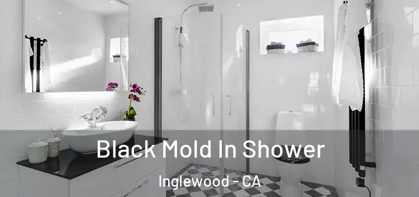 Black Mold In Shower Inglewood - CA