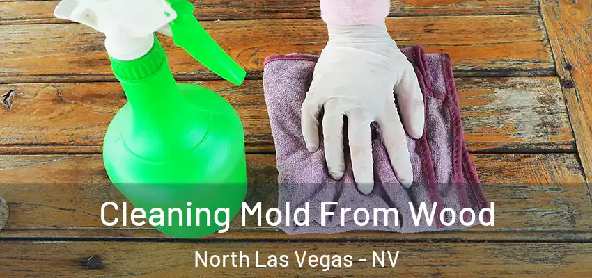 Cleaning Mold From Wood North Las Vegas - NV