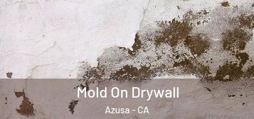 Mold On Drywall Azusa - CA