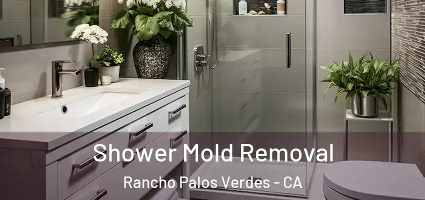  Shower Mold Removal Rancho Palos Verdes - CA